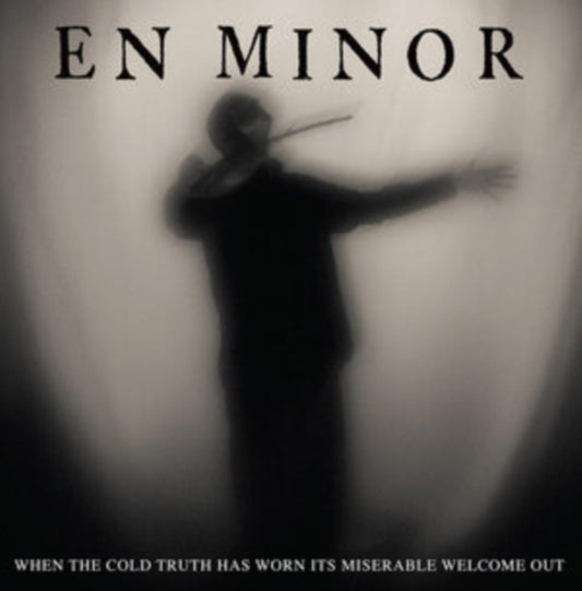 En Minor - When The Cold Truth Has Worn Its Miserable Welcome Out (CD)