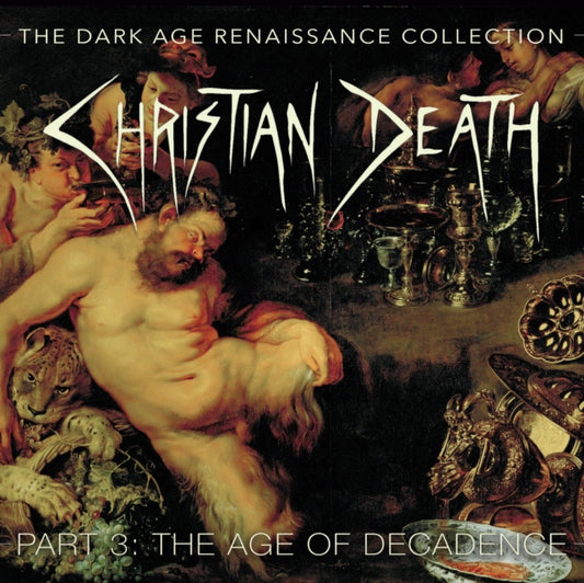 Christian Death - The Dark Age Renaissance Collection. Part 3. The Age Of Decadence (CD)