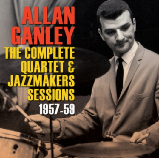 Allan Ganley - The Complete Quartet & Jazzmakers Sessions 1957-59 (CD)
