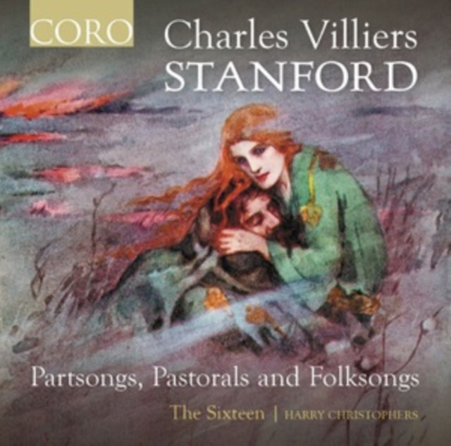 The Sixteen / Harry Christophers - Charles Villiers Stanford: Partsongs / Pastorals And Folksongs (CD)