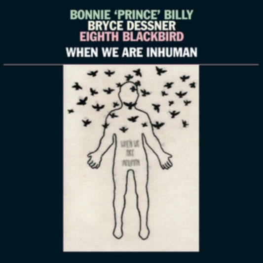 Bonnie Prince Billy & Bryce Dessner & Eighth Blackbird - When We Are Inhuman (Vinyl)