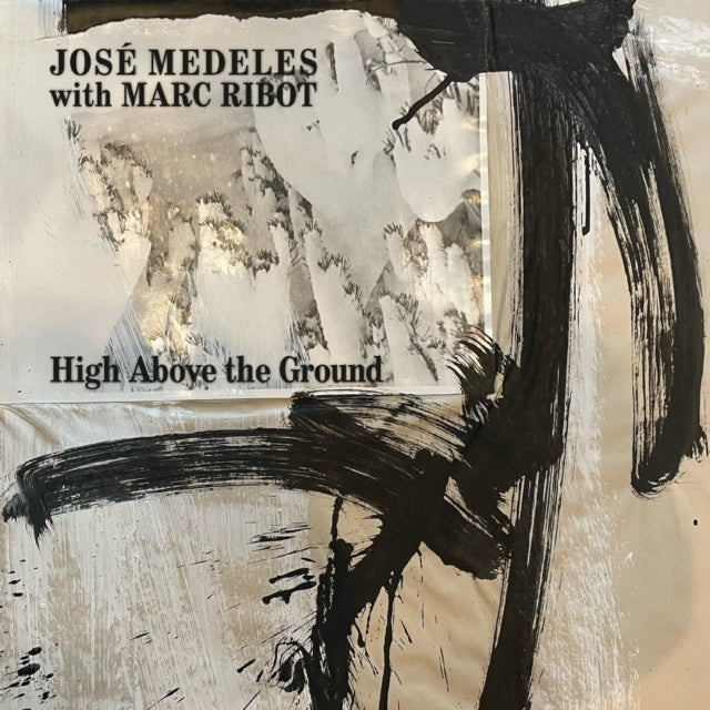 Jose Medeles With Marc Ribot - High Above The Ground (Black/White Splatter Vinyl) (Vinyl)
