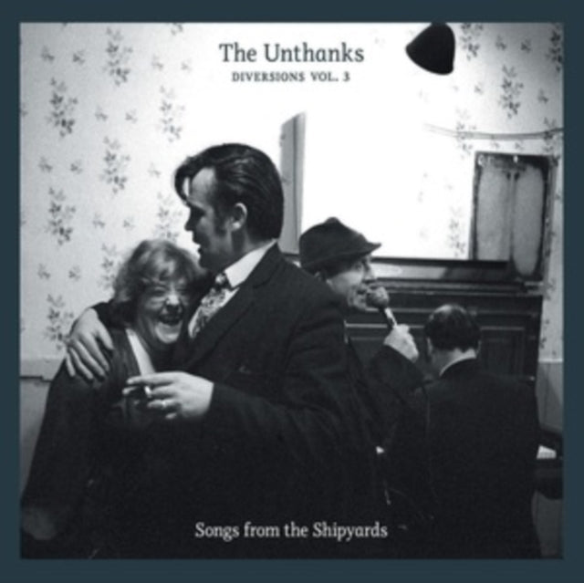 Unthanks - Diversions Vol. 3: Songs From The Shipyards (Vinyl)