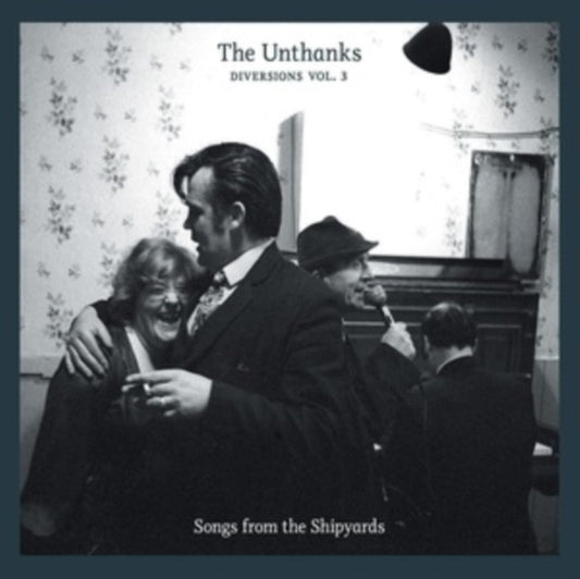 Unthanks - Diversions Vol. 3: Songs From The Shipyards (Vinyl)