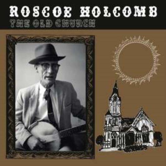 Roscoe Holcomb - The Old Church (Vinyl)
