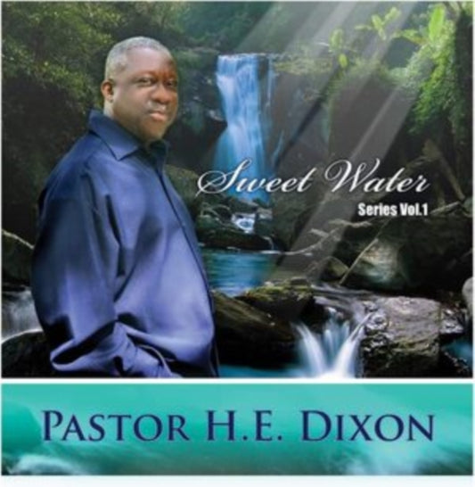 Pastor H.E. Dixon - Sweet Water Series Vol. 1 (CD)