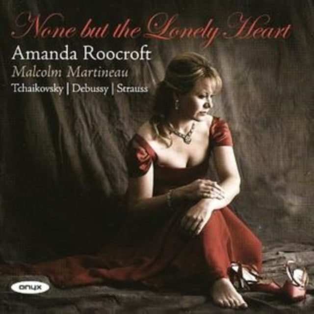 Amanda Roocroft / Martineau - Works By Tchaikovsky / Debussy / Strauss - None But The Lonely Heart (CD)