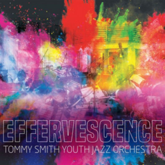 Tommy Smith Youth Jazz Orchestra - Effervescence (CD)