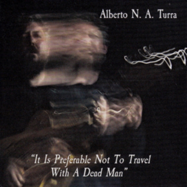 Alberto Turra - It Is Preferable Not To Travel With A Dead Man (CD)