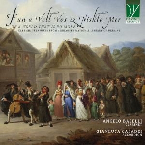 Angelo Baselli / Gianluca Casadei - Fun A Velt Vos Iz Nishto Mer. Of A World That Is No More: Klezmer Treasures From Vernadsky National Library Of Ukraine (CD)