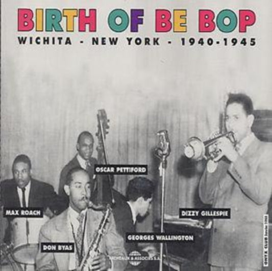 Birth Of Be Bop - Birth Of Be Bop: Wichita-New York 1940-1945 (CD)