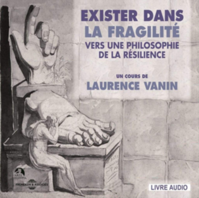 Un Cours De Laurence Vanin - Exister Dans La Fragilite - Vers Une Philosophie De La Resilience (CD)