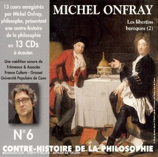 Michel Onfray - Contre Histoire De La Philosophie Vol. 6 (Les Libertins Baroques. 2) (CD)