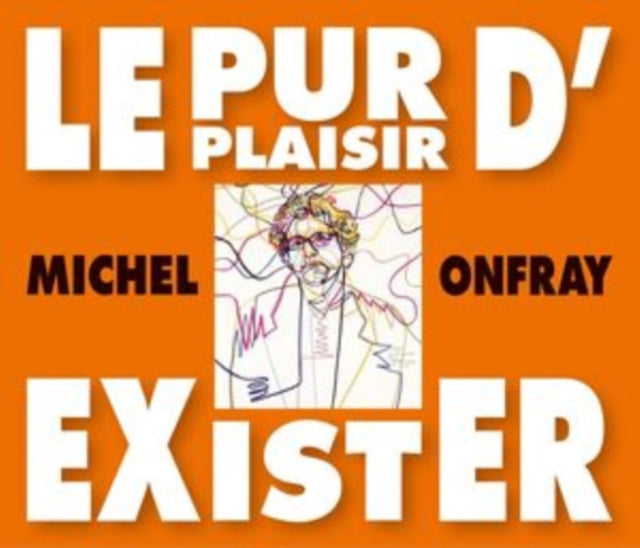 Michel Onfray - Le Pur Plaisir DExister - Conferences De Michel Onfray A La Bnf (CD)