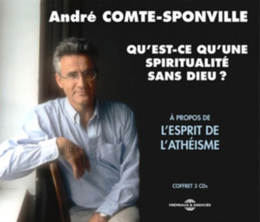 Andre Comte-Sponville - Qu'est-Ce Qu'une Spiritualite Sans Dieu (CD)