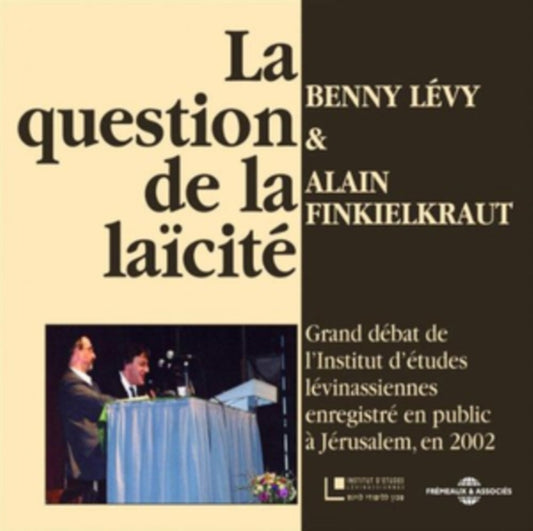 Benny Levy Et Alain Finkielkraut - La Question De La Laicite - Grand Debat De LInstitut DEtudes Levinassiennes (CD)