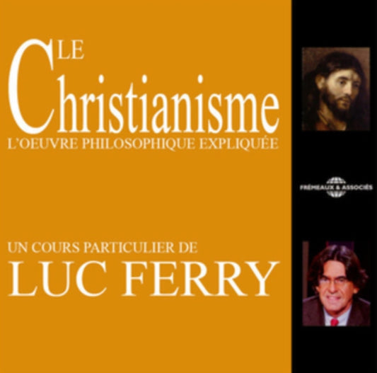 Luc Ferry - Un Cours Particulier - Le Christianisme - La Pensee Philosophique Expliquee (CD)