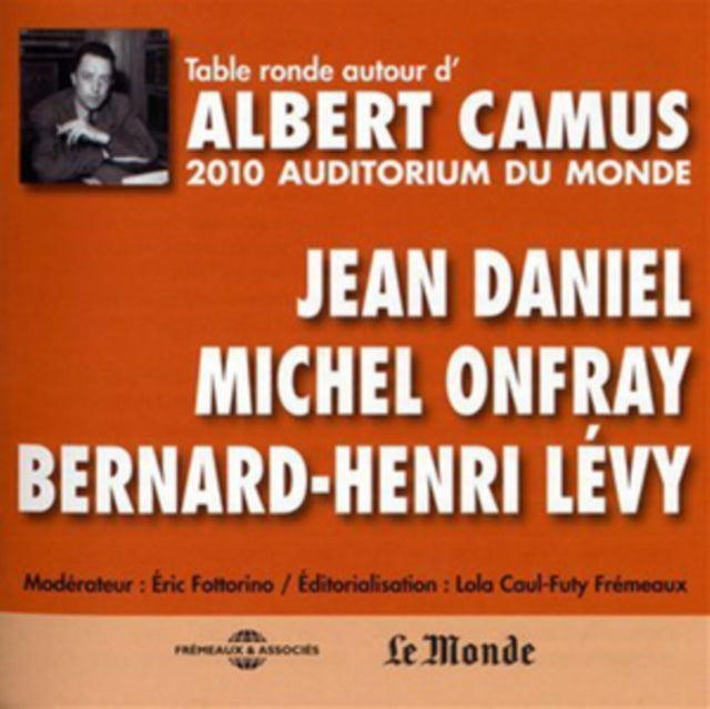 Jean Daniel - Michel Onfray - Bernard-Henri Levy - Autour DAlbert Camus - Table Ronde A LAuditorium Du Monde. 2010 (CD)