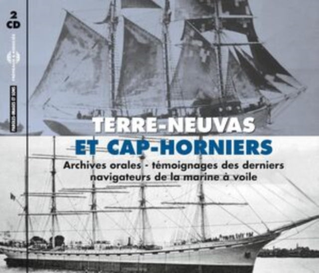 Temoignages Des Derniers Navigateurs De La Marine A Voile - Terre-Neuvas Et Cap-Horniers - Archives Orales (CD)