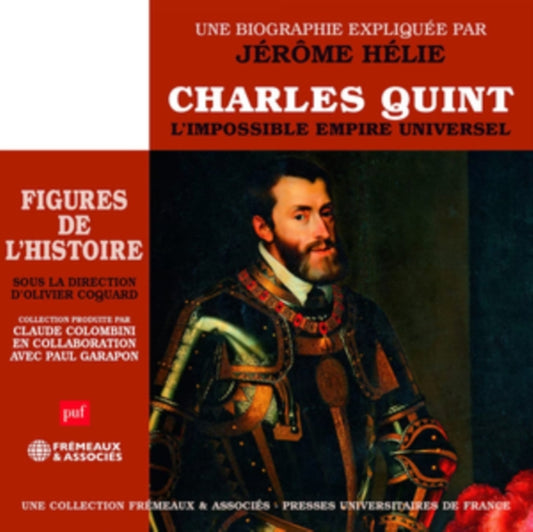 Jerome Helie And Fremeaux & Associes - Charles Quint: LImpossible Empire Universel. Une Biographie Expliquee Par Jerome Helie (CD)