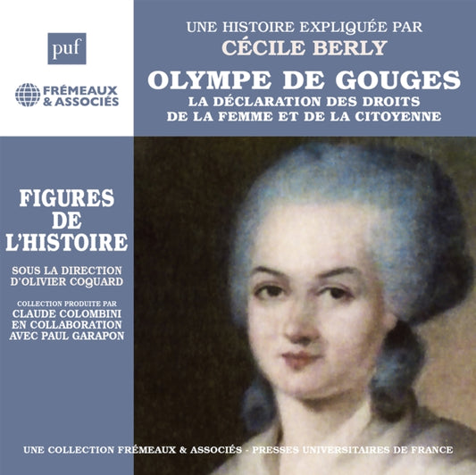 Une Biographie Expliquee Par Cecile Berly - Olympe De Gouges - La Declaration Des Droits De La Femme Et De La Citoyenne (CD)