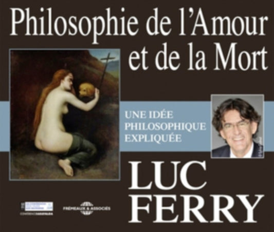 Luc Ferry - Philosophie De LAmour Et De La Mort (CD)