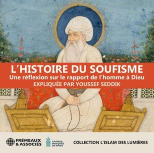 Expliquee Par Youssef Seddik - LHistoire Du Soufisme - Une Reflexion Sur Le Rapport De LHomme A Dieu (CD)