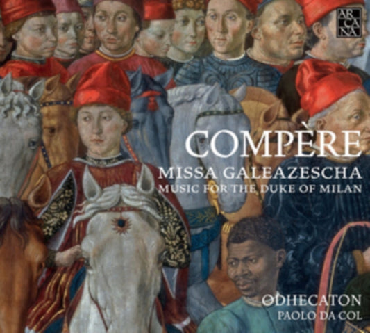 Odhecaton / Paolo Da Col - Compere: Missa Galeazescha - Music For The Duke Of Milan (CD)