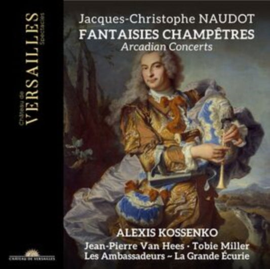 Alexis Kossenko / Tobie Miller / Jean-Pierre Van Hees / Les Ambassadeurs - La Grande Ecurie - Naudot: Fantaisies Champetres (CD)