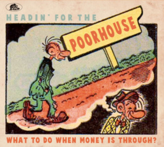 Various Artists - Headin For The Poorhouse - What To Do When Money Is Through? (CD)