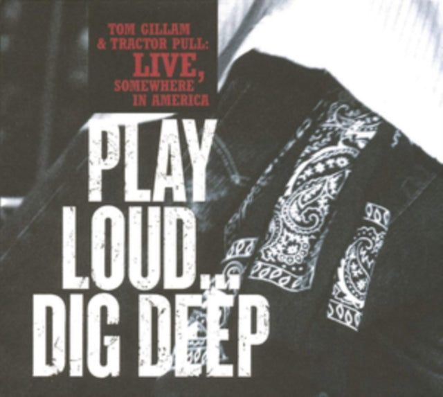 Tom Gillam - Play Loud...Dig Deep (CD)