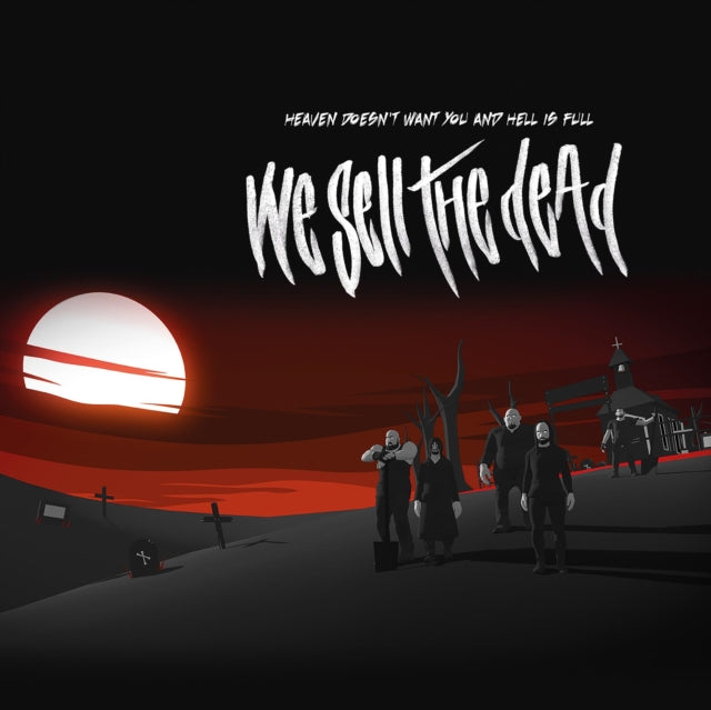 We Sell The Dead - Heaven Doesn't Want You And Hell Is Full (Vinyl)