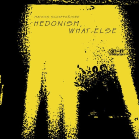 Mathias Schaffhauser - Hedonism. What Else (CD)