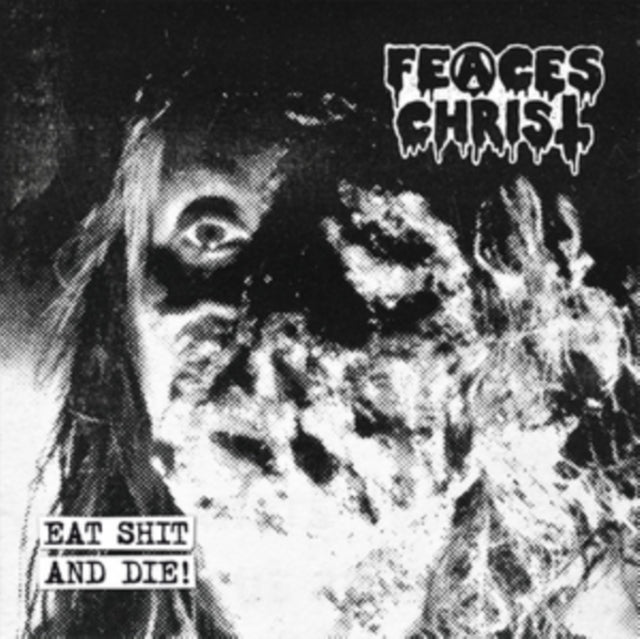 Feaces Christ - Eat Shit And Die! (CD)