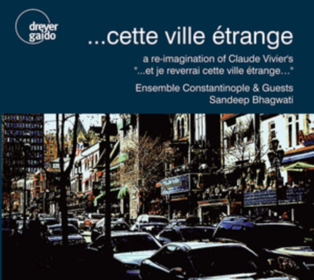 Ensemble Constantinople & Guests / Sandeep Bhagwati - ....Cette Ville Etrange: A Re-Imagination Of Claude Vivier's (CD)