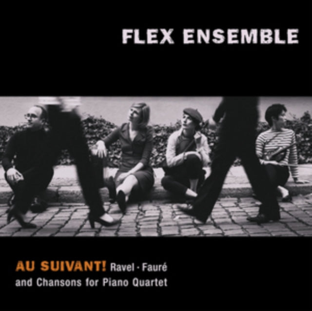 Flex Ensemble - Au Suivant! Ravel. Faure Ad Chansons For Piano Quartet (CD)
