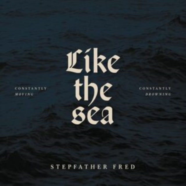 Stepfather Fred - Like The Sea-Constantly Moving. Constantly Drownin (Vinyl)
