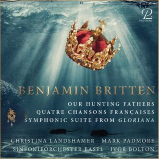 Ivor Bolton / Basel Symphony Orchestra / Mark Padmore / Christina Landshamer / Alasdair Kent - Britten: Our Hunting Fathers / Quatre Chansons Francaises & Gloriana Suite (CD)