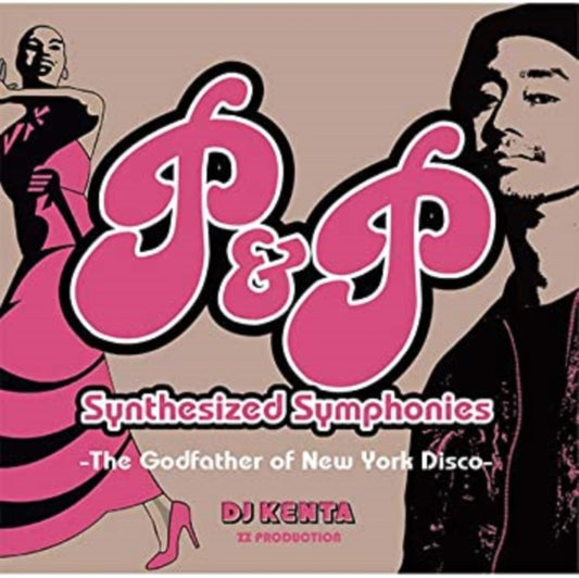 DJ Kenta (ZZ Production) - P & P Synthesized Symphonies: The Godfather Of New York Disco (CD)