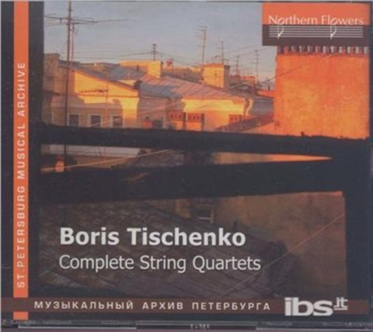 Taneyev Quartet / Ilya Ioff / Elena Raskova / Lidia Kovalenko / Alexey Massarsky - Boris Tishchenko - Complete String Quartets (CD)