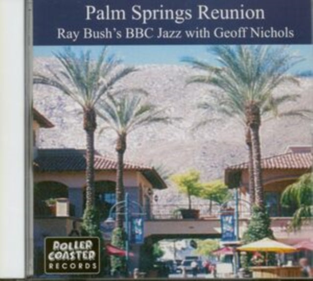 Ray Bush & Bbc Jazz & Geoff Nichols - Palm Springs Reunion (CD)