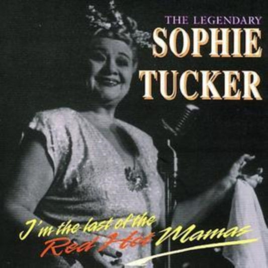 Sophie Tucker - The Legendary Sophie Tucker - I'm The Last Of The Red Hot Mamas (CD)