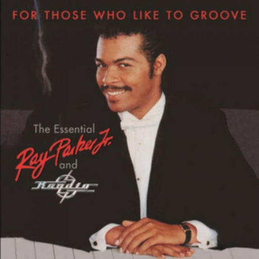 Ray Parker / Jr - For Those Who Like To Groove - The Essential Ray Parker. Jr And Raydio: 40Th Anniversary Collection (CD)