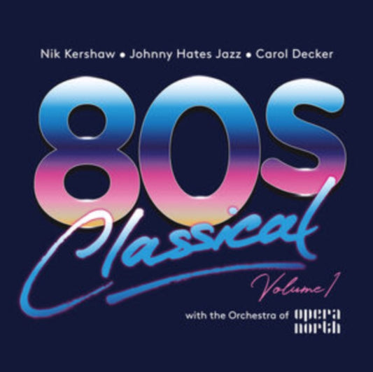 Various Artists - 80s Classical: Vol. 1: Nik Kershaw / Johnny Hates Jazz / Carol Decker W/ The Orchestra Of Opera North (CD)