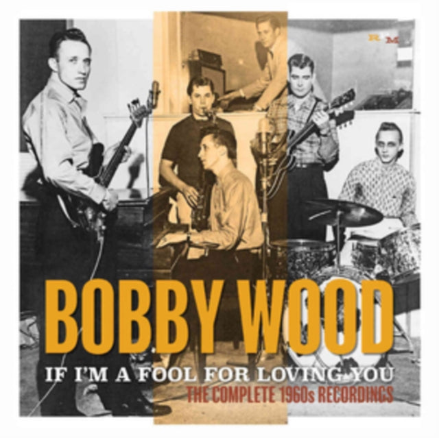 Bobby Wood - If Im A Fool For Loving You: The Complete 1960S Recordings (CD)