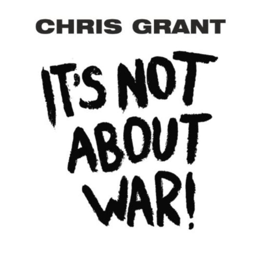Chris Grant - ItS Not About War (CD)