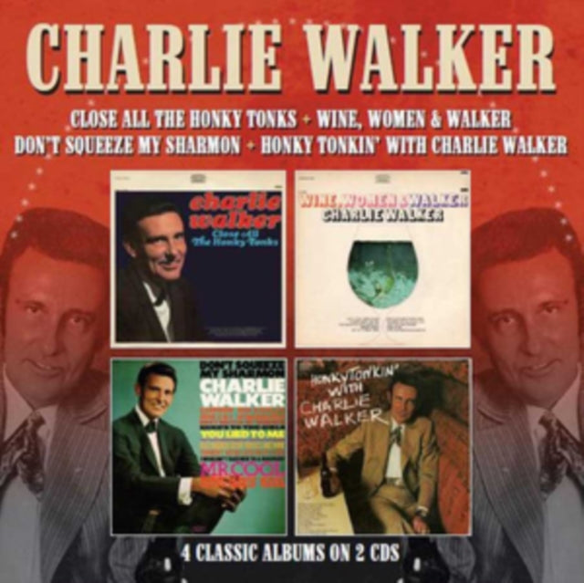 Charlie Walker - Close All The Honky Tonks / Wine. Women & Walker / Dont Squeeze My Sharmon / Honky Tonkin With Charlie Walker (CD)