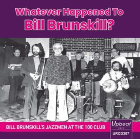 Bill Brunskills Jazzmen - Whatever Happened To Bill Brunskill? Bill Brunskills Jazzmen At The 100 Club (CD)