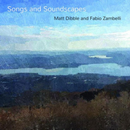 Matt Dibble  Fabio Zambelli - Songs And Soundscapes (CD)