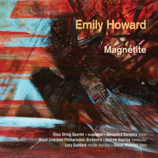 Elias String Quartet / Alexandra Dariescu / Royal Liverpool Po / Andrew Gourlay / Lucy Goddard / Simon Whiteley - Emily Howard: Magnetite (CD)